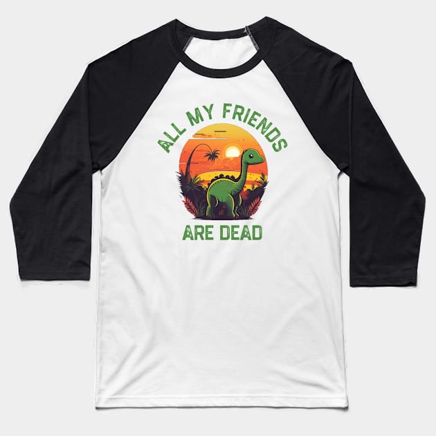 All My Friends Are Dead Baseball T-Shirt by kaden.nysti